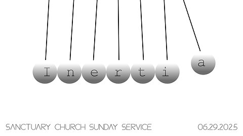 Inertia (Sanctuary Church Sunday Service 06/29/2025)