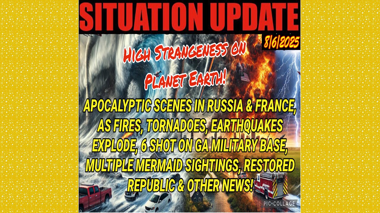 SITUATION UPDATE 8/7/25 - Apocalyptic Scenes In Russia & France As Fires, Earthquakes Explode