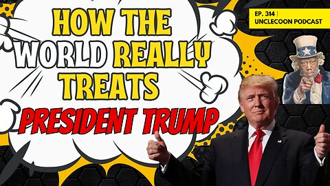EP 314 | The Truth About How the World Treats Trump | The Real Global Opinion of Donald Trump