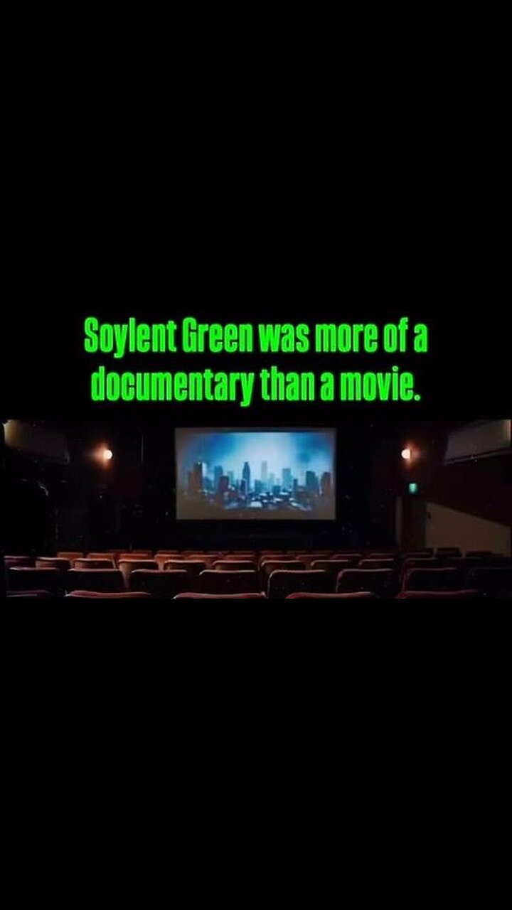 Soylent Green was more of a Documentary than a Movie