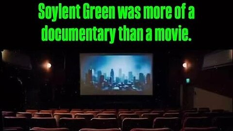 Soylent Green was more of a Documentary than a Movie