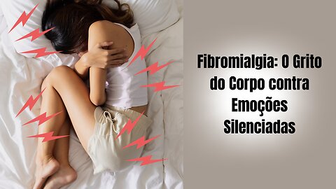 Fibromialgia: O Grito do Corpo contra Emoções Silenciadas