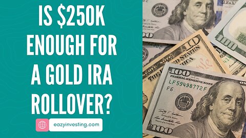 Is $250K Enough for a Gold IRA Rollover?