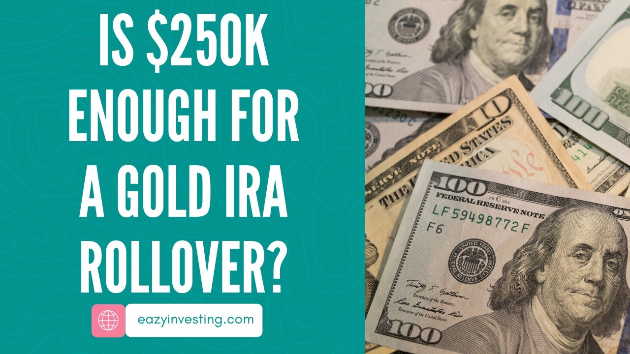 Is $250K Enough for a Gold IRA Rollover?