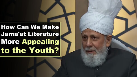 How Can We Make Jama'at Literature More Appealing to the Youth?