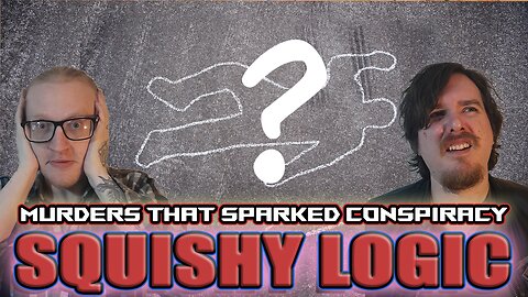 Squishy Logic: Deaths that sparked Conspiracy