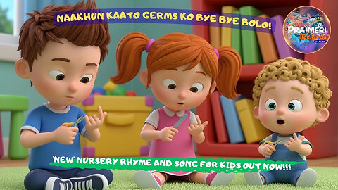 Naakhun Kaato Germs ko Bye Bye Bolo! | 'NEW' Nursery Rhyme and Song for Kids Out Now!!!