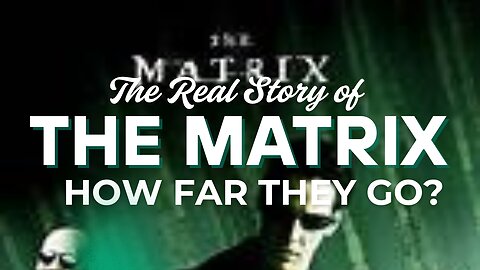The Real Story of the Matrix - Part 3 | How Far They Go?