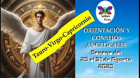 😊 ORIENTACIÓN Y CONSEJOS ANGELICALES 😊 Semana del 25 al 31 de Agosto 2025