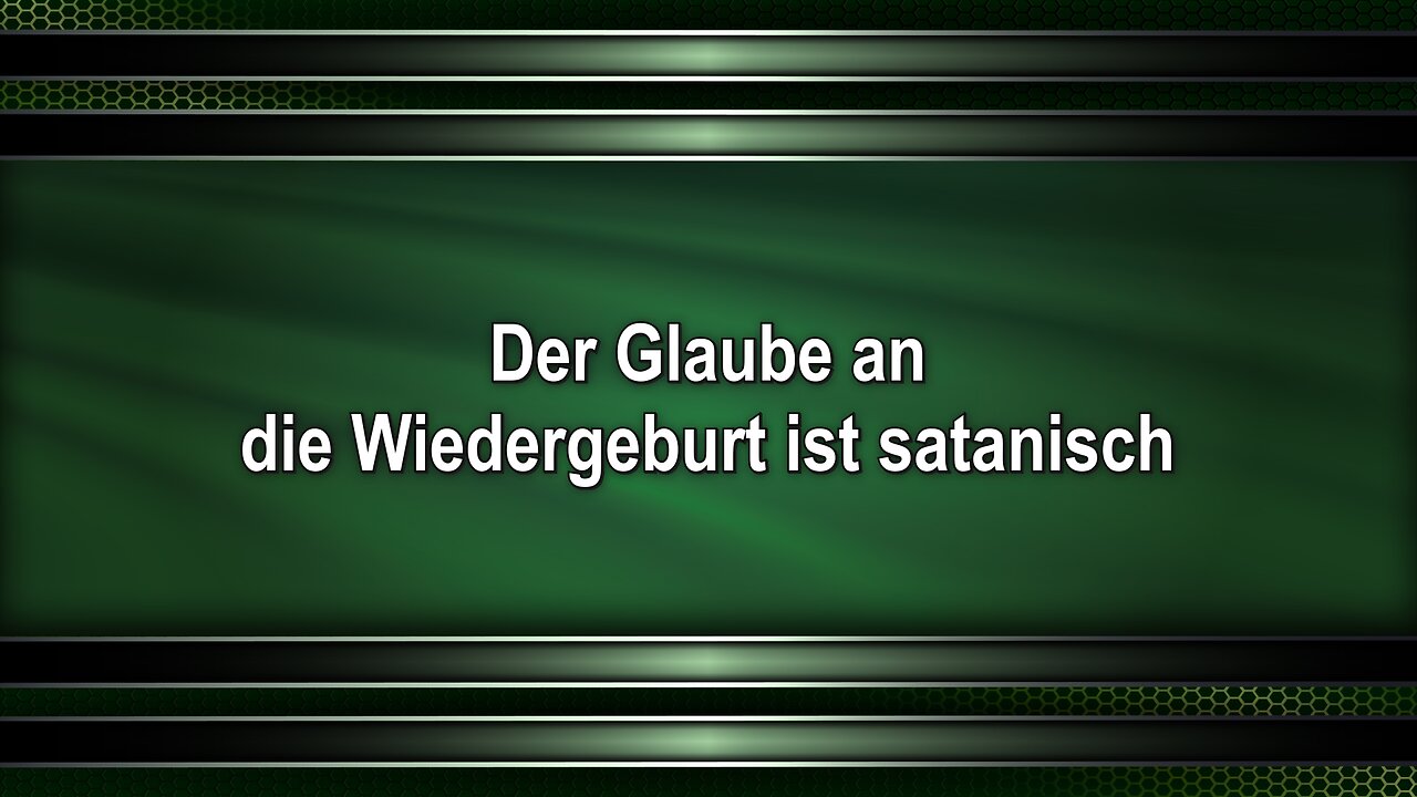 Der Glaube an die Wiedergeburt ist satanisch