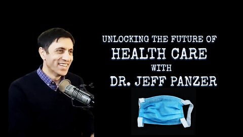 Unlocking The Future Of Healthcare with DR JEFF PANZER