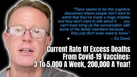 Current Rate Of Excess Deaths From Covid-19 Vaccines 3 To 5,000 A Week, 200,000 A Year!