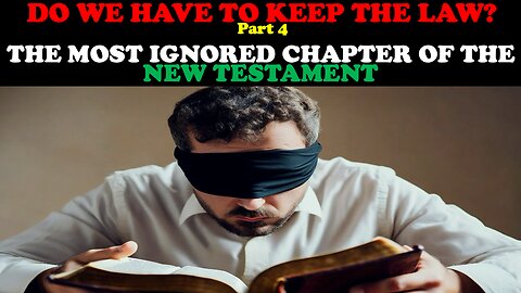 DO WE HAVE TO KEEP THE LAW? PT. 4 - THE MOST IGNORED CHAPTER OF THE NEW TESTAMENT