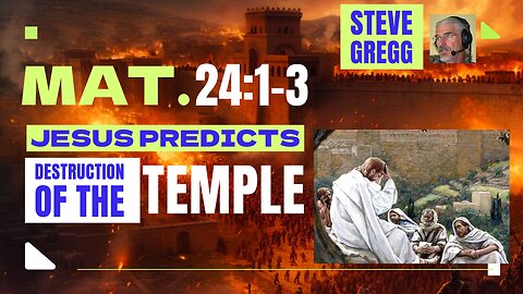 Matthew 24:1-3 - Jesus Predicts the Destruction of the Temple - Steve Gregg