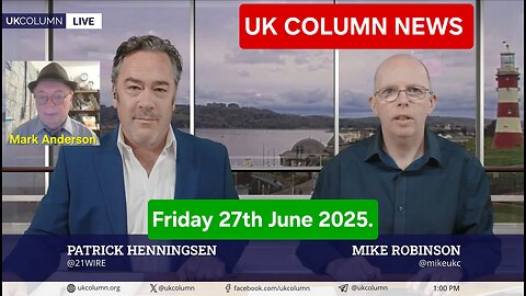 UK COLUMN NEWS-Friday 27th June 2025.