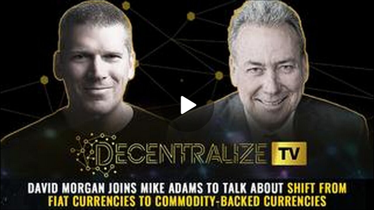 David Morgan- Mike Adams -Shift from Fiat to Commodity-Backed Currencies