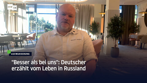 "Besser als bei uns": Deutscher erzählt vom Leben in Russland