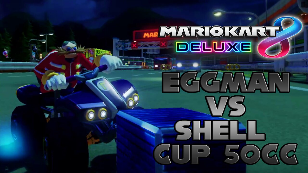 Eggman vs MK8D Shell Cup 50cc Quickie -By Justntime97/JoshdaBoss