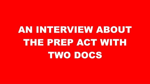 AN INTERVIEW ABOUT THE PREP ACT WITH TWO DOCS