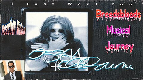 Ozzy Osbourne - I Just Want You - Breedsbloods Musical Journey (R.I.P Ozzy)