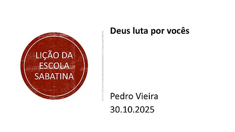 Lição da escola sabatina. Deus luta por vocês. 30.10.25