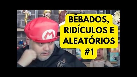 BÊBADOS, RIDÍCULOS E ALEATÓRIOS #1