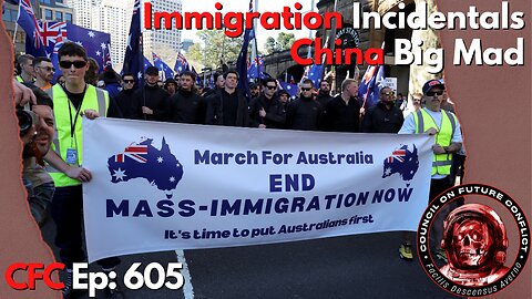 Council on Future Conflict Episode 605: Immigration Incidentals, China Big Mad