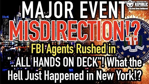 Major Event Misdirection!? Fbi Rushed In “All Hands On Deck”! What The Hell Is About To Be Released.