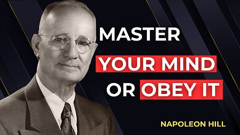 Master Your Mind or Be Ruled By It | Napoleon Hill