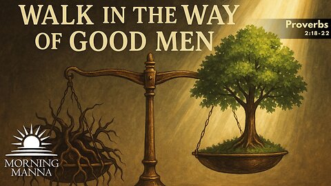 Morning Manna - June 5, 2025 - Proverbs 2:18-22 - Walk in the Way of Good Men