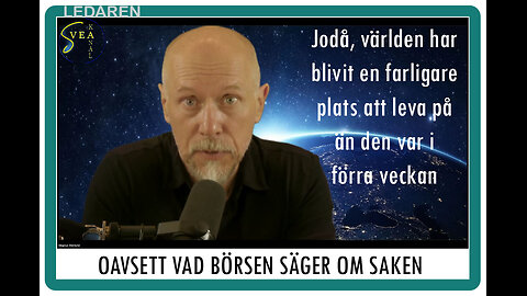 Ledaren 73: Jodå, världen är definitivt farligare nu än för en vecka sen, oavsett vad börsen säger.