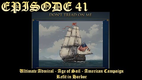 Ultimate Admiral - Age of Sail - American Campaign - EPISODE 41 - Refit in Harbor