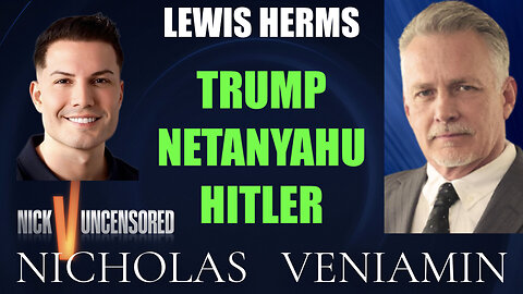 Lewis Herms Discusses Trump, Netanyahu, Hitler with Nicholas Veniamin