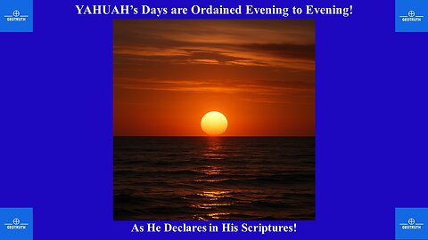 YAHUAH's Days Are Ordained Evening To Evening!