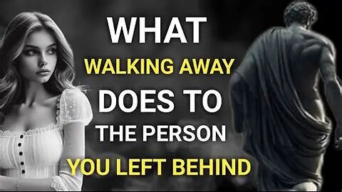 What Walking Away Does to the Person You Left Behind | Stoicism