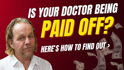 Is Your Doctor Being Paid Off? Here’s How to Find Out