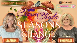 Crown Chats- Seasons Change with Robin Fields