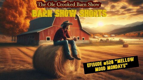 “Barn Show Shorts” Ep. #520 “Mellow Mood Mondays”