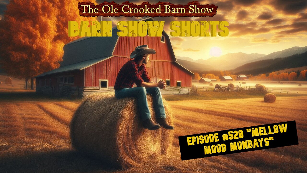 “Barn Show Shorts” Ep. #520 “Mellow Mood Mondays”