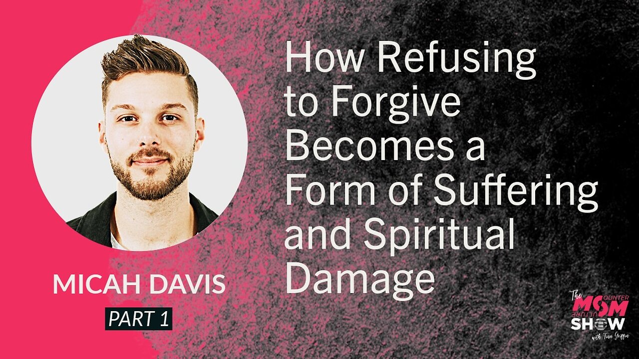 How Refusing to Forgive Becomes a Form of Suffering and Spiritual Damage - Micah Davis