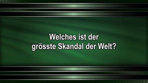 Welches ist der grösste Skandal der Welt?