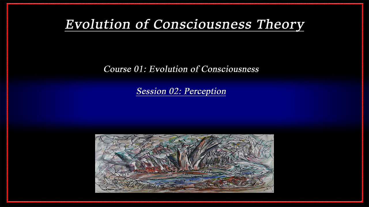 Course 01: Evolution of Consciousness; Session 02: Perception (4k)