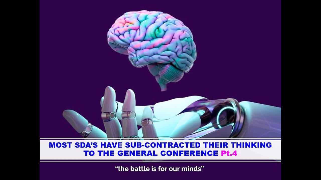 04-12-25 MOST SDA’S HAVE SUB-CONTRACTED THEIR MINDS TO THE GENERAL CONFERENCE Pt.4-AY By Benton C.