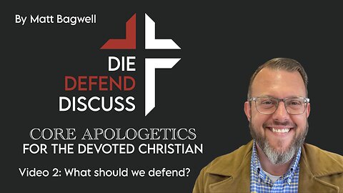 Die, Defend, Discuss: Apologetics Made Simple | Series Ep. 2 – Matt Bagwell