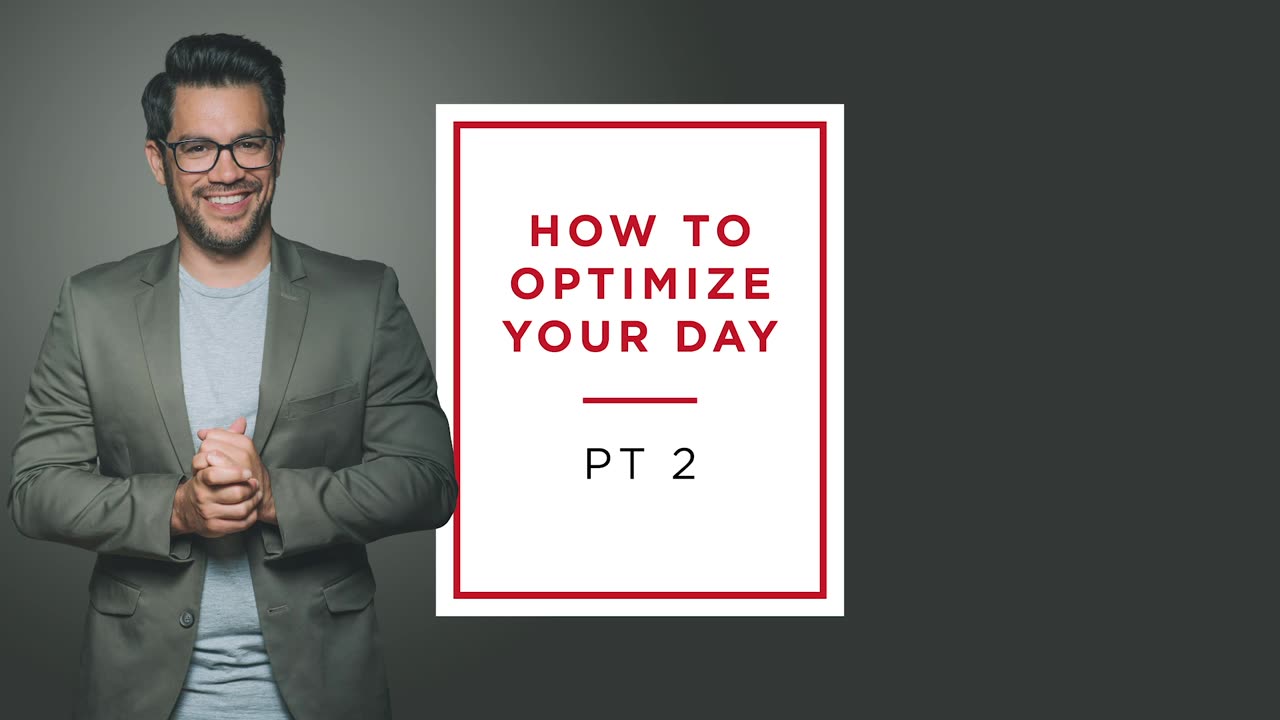 How To Optimize Your Day - PART 2