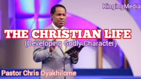 The Christian Life (Developing Godly Character) – Pastor Chris Oyakhilome