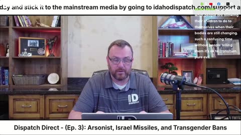 Arsonist, Transgender Bans, Israel Missiles, and More- Dispatch Direct (Ep. 3)