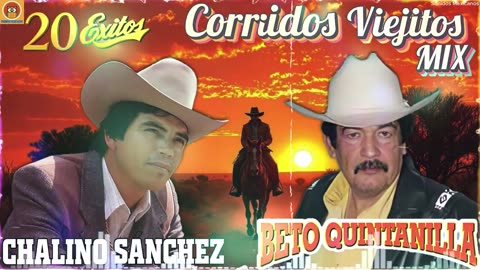 CHALINO SANCHEZ - BETO QUINTANILLA || Puros Corridos Viejitos