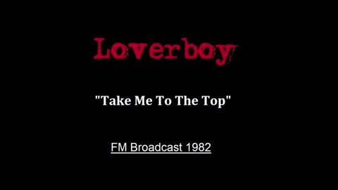 Loverboy - Take Me To The Top (Lincoln Nebraska 1982) FM Broadcast