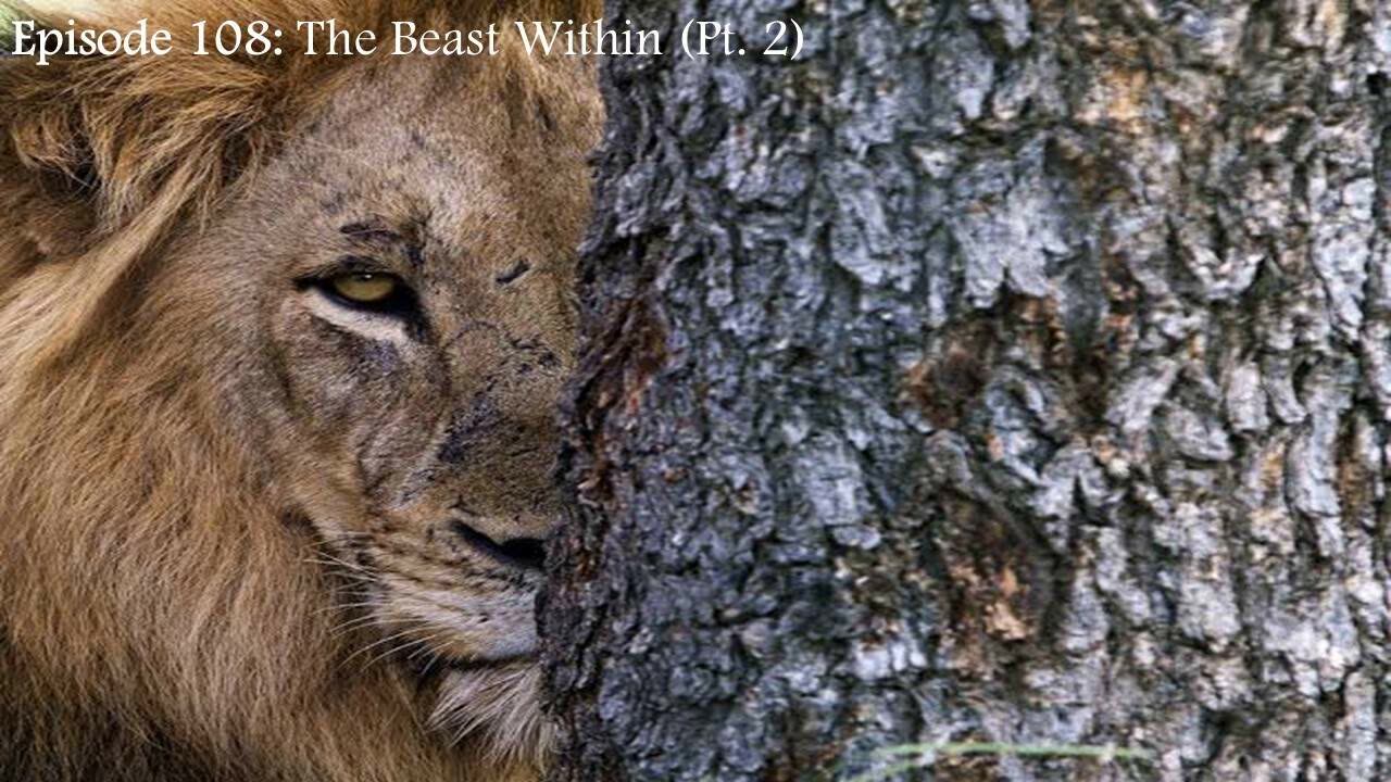 Episode 108: The Beast Within (Pt. 2)